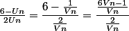 \frac{6-Un}{2Un} = \dfrac{6 - \frac{1}{Vn}}{\frac{2}{Vn}} = \dfrac{\frac{6Vn-1}{Vn}}{\frac{2}{Vn}}